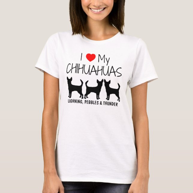 Custom I Love My Three Chihuahuas T-Shirt (Front)