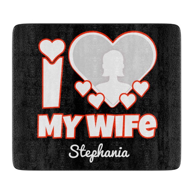 Custom I Love My Wife – Add Name & Photo Cutting Board (Front)