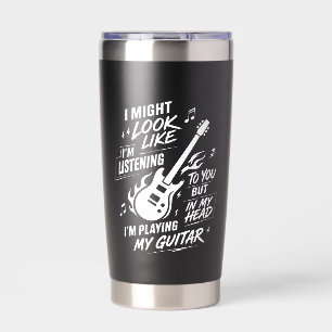 Custom I Might Look Like I'm Listening Guitar Insulated Tumbler