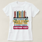 custom i read books i drink tea and know things T-Shirt (Design Front)