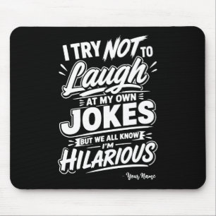 Custom I Try Not To Laugh At My Own Jokes Funny Mouse Pad