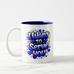 Custom “I Want To Serve You” Coffee Mug – Romantic