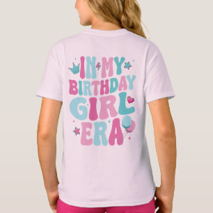 Custom In My Birthday Girl Era, Girls Birthday T-Shirt