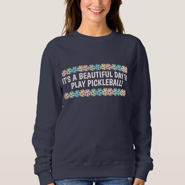 Custom It's a Beautiful Day to Play Pickleball Sweatshirt (Front)