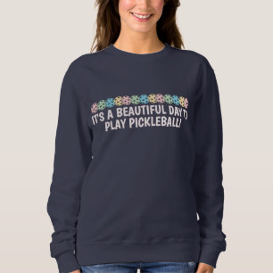Custom It's a Beautiful Day to Play Pickleball Sweatshirt
