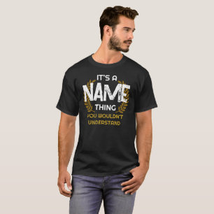 Custom It's A Name Thing You Wouldn't Understand T-Shirt