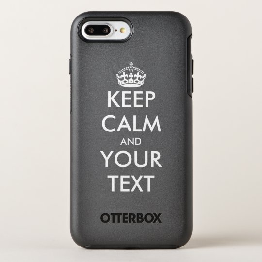 Custom keep calm and make your own funny quote OtterBox symmetry iPhone 8 plus/7 plus case