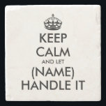 Custom keep calm funny marble stone coaster gift<br><div class="desc">Custom keep calm funny marble stone coaster gift. Make your own personalised drink coasters for home,  office,  wedding party,  reunion etc. Fun typography design with crown. Unique Birthday gift ideas for him or her. Keep calm and let ...  handle it.</div>