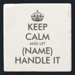 Custom keep calm funny marble stone coaster gift<br><div class="desc">Custom keep calm funny marble stone coaster gift. Make your own personalised drink coasters for home,  office,  wedding party,  reunion etc. Fun typography design with crown. Unique Birthday gift ideas for him or her. Keep calm and let ...  handle it.</div>