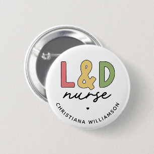 Custom L and D Nurse Labour and Delivery Nurse 6 Cm Round Badge