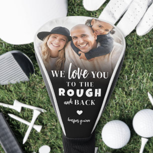 Custom Love You To The Rough And Back Photo Golf Head Cover