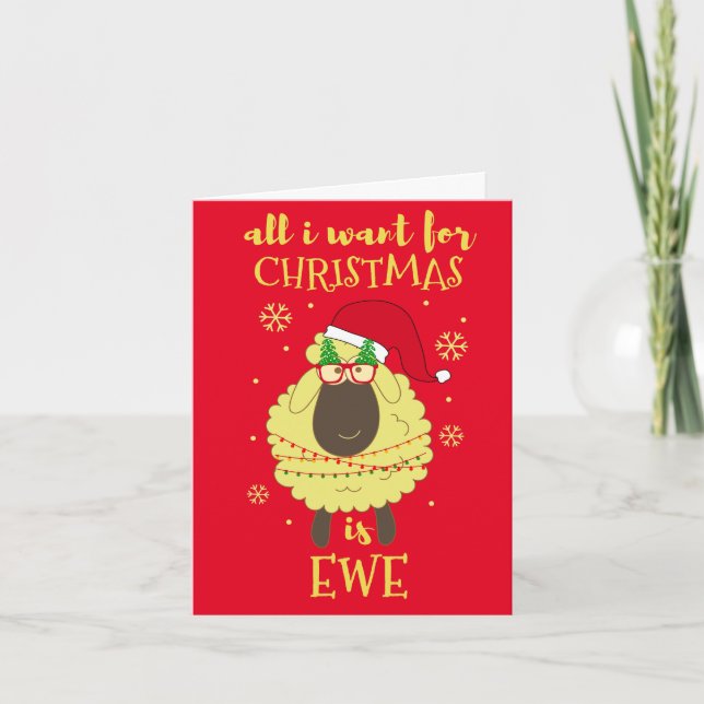 Custom Made All I want for Christmas is Ewe Funny  Holiday Card (Front)