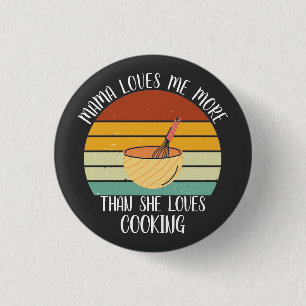 CUSTOM Mama Loves Me More She Than Loves Cooking 3 Cm Round Badge