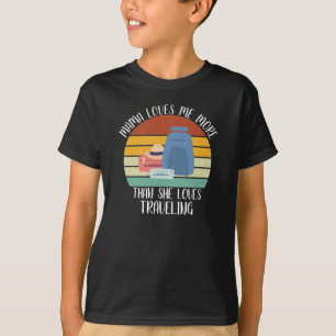 CUSTOM Mama Loves Me More Than She Loves Travellin T-Shirt