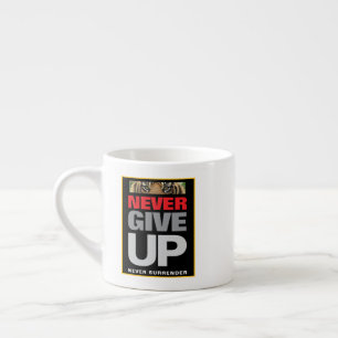 Custom Motivational Never Give Up Never Surrender Espresso Cup