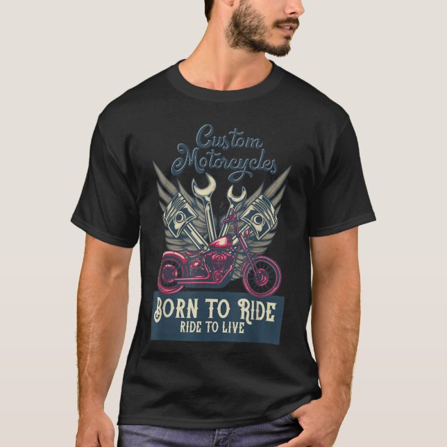 Custom Motorcycles Born to Ride to Live Choppers T-Shirt (Front)