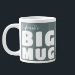 Custom Name Big Mug Gray C13 Funny Novelty<br><div class="desc">Make a bold statement with my 'Big Mug', a delightful blend of humor and personalization that's sure to become your go-to for every coffee break. Perfect for those who love their beverages in generous proportions, this large mug features the playful declaration 'Big Mug' alongside your own name, all in striking...</div>