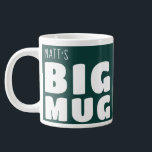 Custom Name Big Mug In Green C21 Fun Novelty<br><div class="desc">Make a bold statement with my 'Big Mug', a delightful blend of humor and personalization that's sure to become your go-to for every coffee break. Perfect for those who love their beverages in generous proportions, this large mug features the playful declaration 'Big Mug' alongside your own name, all in striking...</div>