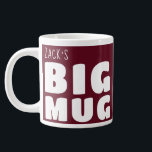 Custom Name Big Mug Maroon C31 Funny Novelty<br><div class="desc">Make a bold statement with my 'Big Mug', a delightful blend of humor and personalization that's sure to become your go-to for every coffee break. Perfect for those who love their beverages in generous proportions, this large mug features the playful declaration 'Big Mug' alongside your own name, all in striking...</div>