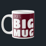 Custom Name Big Mug Maroon C31 Funny Novelty<br><div class="desc">Make a bold statement with my 'Big Mug', a delightful blend of humor and personalization that's sure to become your go-to for every coffee break. Perfect for those who love their beverages in generous proportions, this large mug features the playful declaration 'Big Mug' alongside your own name, all in striking...</div>