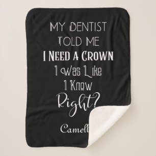 Custom Name My Dentist Told Me I Need A Crown Fun Sherpa Blanket