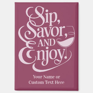 Custom Name / Text Sip, Savour, Enjoy Magnet