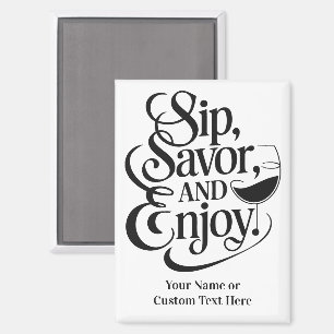 Custom Name / Text Sip, Savour, Enjoy Magnet