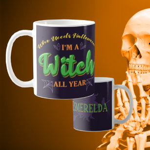 Custom Name - Who Needs Halloween, Witch All Year Coffee Mug