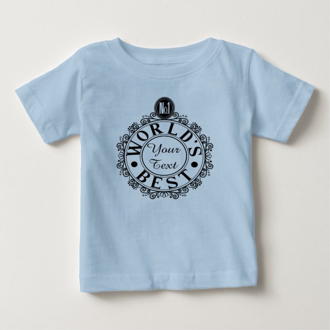 Custom No.1 Worlds Best . . (Your Text) Typography Baby T-Shirt (Front)