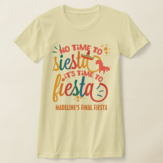 Custom No Time To Siesta It's Time To Fiesta T-Shirt