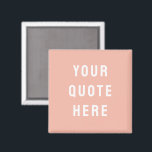 Custom Peach Saying Personalised Your Quote Here Magnet<br><div class="desc">custom quote scripture name magnet, personalised with any quote saying, rustic style Christmas stocking gift, custom your quote here magnet, gift for kid child children, present for granddaughter son wife, gift for grandson daughter husband, unique shower favour birthday anniversary, wedding favour bridal shower favour, birthday gift graduation present mum, peach...</div>