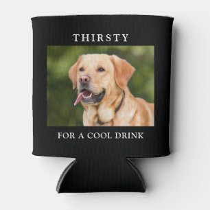 Custom Pet Photo Thirsty for a Cool Drink Quote  Can Cooler