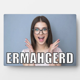 Custom Photo Funny Ermahgerd Meme Style Plaque