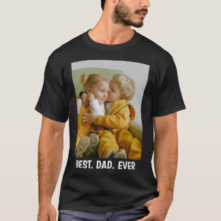 Custom Photo & Text - Best Dad Ever Father's Day  T-Shirt