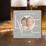 Custom Photo We Love You Dad Father's Day Grey Stone Coaster<br><div class="desc">This We Love You Dad Photo Stone Coaster is decorated with the word LOVE in white typography on a stylish grey background.
Easily customisable with your photo and name.
Makes a great Father's Day gift.</div>