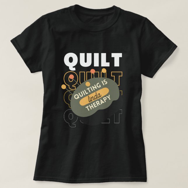 custom quilting is my therapy Quilt Funny  T-Shirt (Design Front)