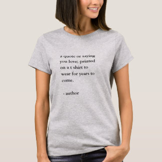 Custom Quote Saying  T-Shirt
