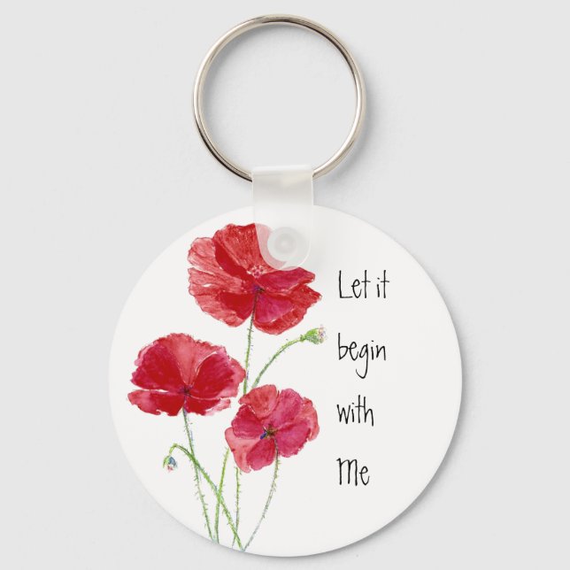 Custom Red Poppies Let it begin with  Me Quote Key Ring (Front)