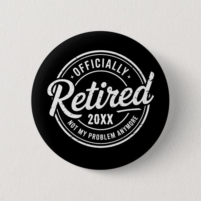 Custom Retired Not My Problem Anymore Retirement 6 Cm Round Badge (Front)