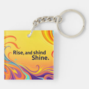 Custom Rise Shine Quote Key Ring