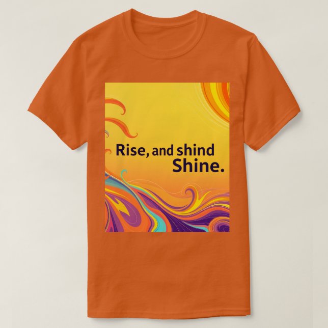Custom Rise Shine Quote T-Shirt (Design Front)