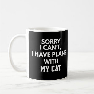 CUSTOM SORRY I CAN'T I HAVE PLANS WITH MY CAT COFFEE MUG