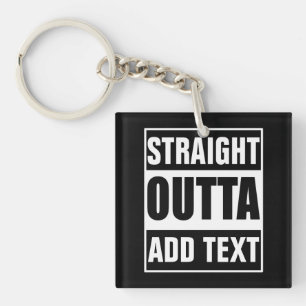 Custom Straight Outta Add Your Own Text Key Ring