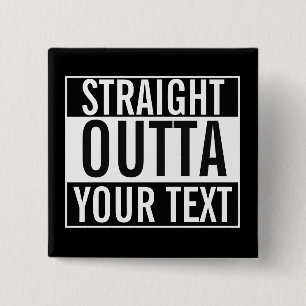 Custom STRAIGHT OUTTA button - add your text here