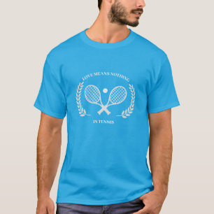 Custom T-Shirt Love Means Nothing In Tennis