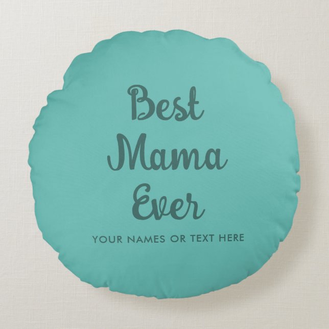 Custom Template Typography Best Mum Ever Teal Round Cushion (Front)