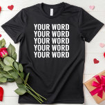 Custom Text Add Your Own Words Personalised T-Shirt<br><div class="desc">Custom Text Shirt Add Your Own Words Personalised</div>