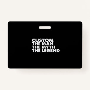 custom the man the myth the legend ID badge