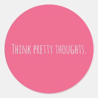 Custom Think Pretty Thoughts Pink Modern Classic Round Sticker