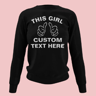 Custom This Girl - add your own text here Sweatshirt